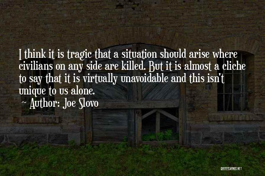 Joe Slovo Quotes: I Think It Is Tragic That A Situation Should Arise Where Civilians On Any Side Are Killed. But It Is