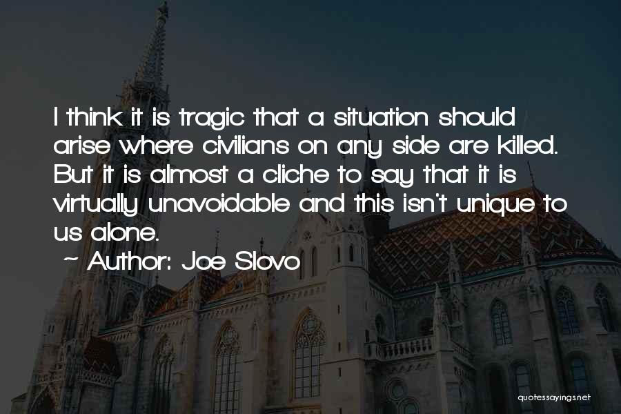 Joe Slovo Quotes: I Think It Is Tragic That A Situation Should Arise Where Civilians On Any Side Are Killed. But It Is