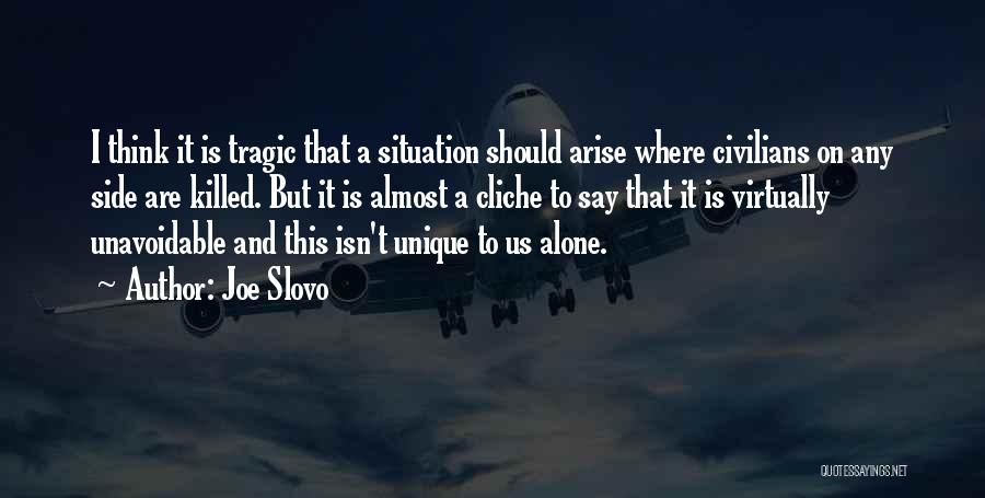 Joe Slovo Quotes: I Think It Is Tragic That A Situation Should Arise Where Civilians On Any Side Are Killed. But It Is