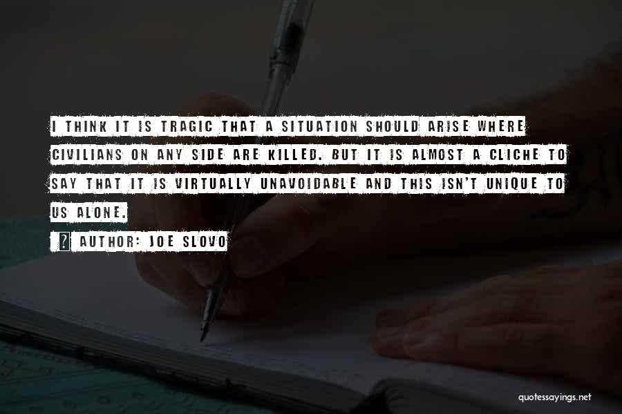 Joe Slovo Quotes: I Think It Is Tragic That A Situation Should Arise Where Civilians On Any Side Are Killed. But It Is