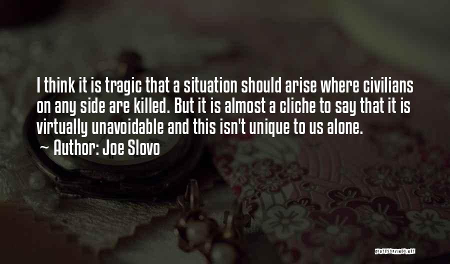 Joe Slovo Quotes: I Think It Is Tragic That A Situation Should Arise Where Civilians On Any Side Are Killed. But It Is