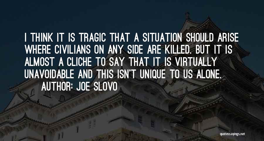 Joe Slovo Quotes: I Think It Is Tragic That A Situation Should Arise Where Civilians On Any Side Are Killed. But It Is