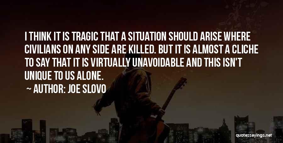 Joe Slovo Quotes: I Think It Is Tragic That A Situation Should Arise Where Civilians On Any Side Are Killed. But It Is