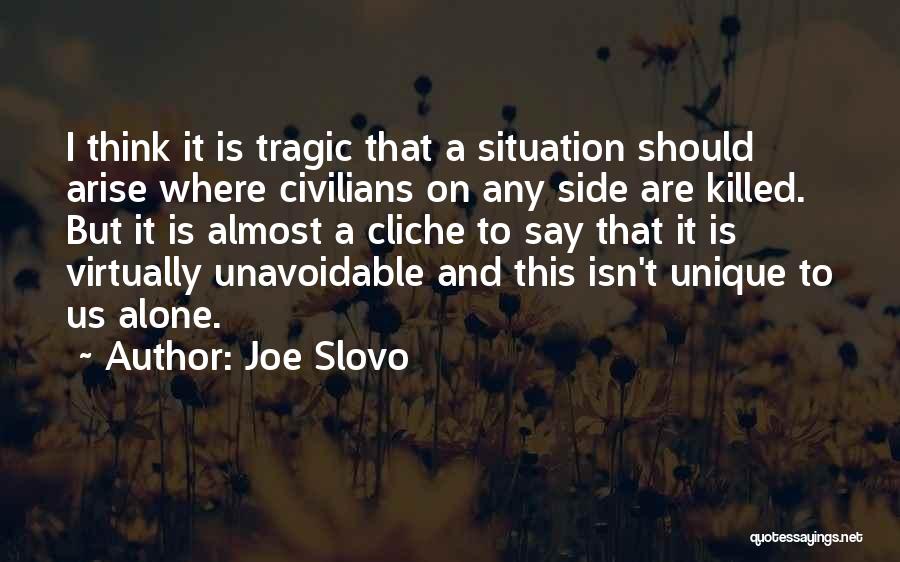 Joe Slovo Quotes: I Think It Is Tragic That A Situation Should Arise Where Civilians On Any Side Are Killed. But It Is