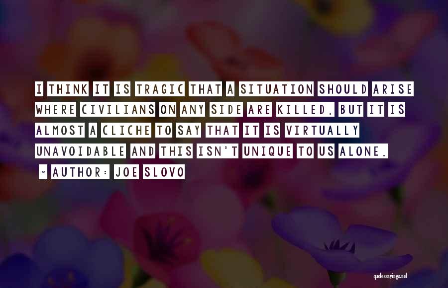 Joe Slovo Quotes: I Think It Is Tragic That A Situation Should Arise Where Civilians On Any Side Are Killed. But It Is
