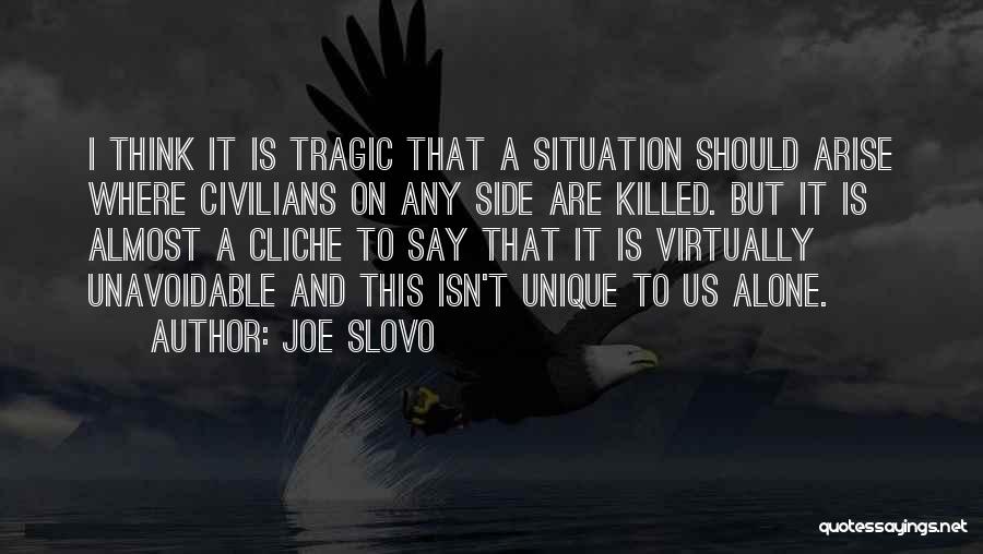 Joe Slovo Quotes: I Think It Is Tragic That A Situation Should Arise Where Civilians On Any Side Are Killed. But It Is