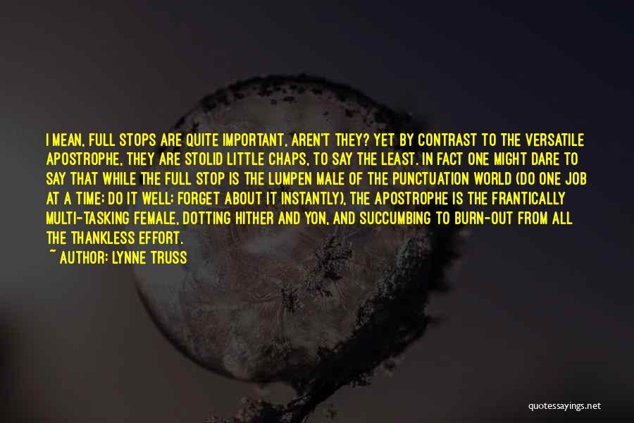 Lynne Truss Quotes: I Mean, Full Stops Are Quite Important, Aren't They? Yet By Contrast To The Versatile Apostrophe, They Are Stolid Little