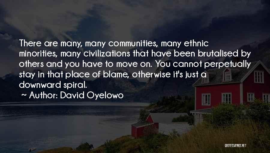 David Oyelowo Quotes: There Are Many, Many Communities, Many Ethnic Minorities, Many Civilizations That Have Been Brutalised By Others And You Have To