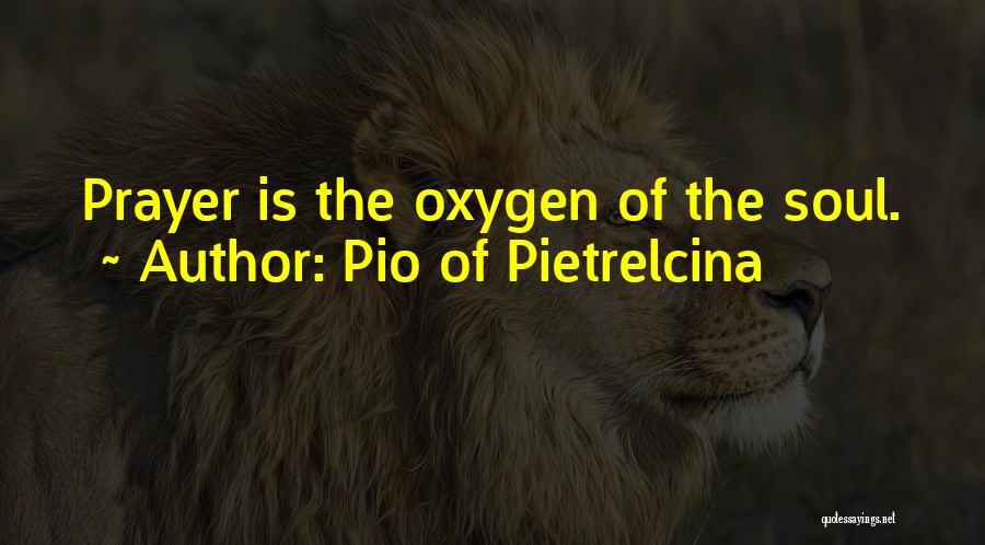 Pio Of Pietrelcina Quotes: Prayer Is The Oxygen Of The Soul.