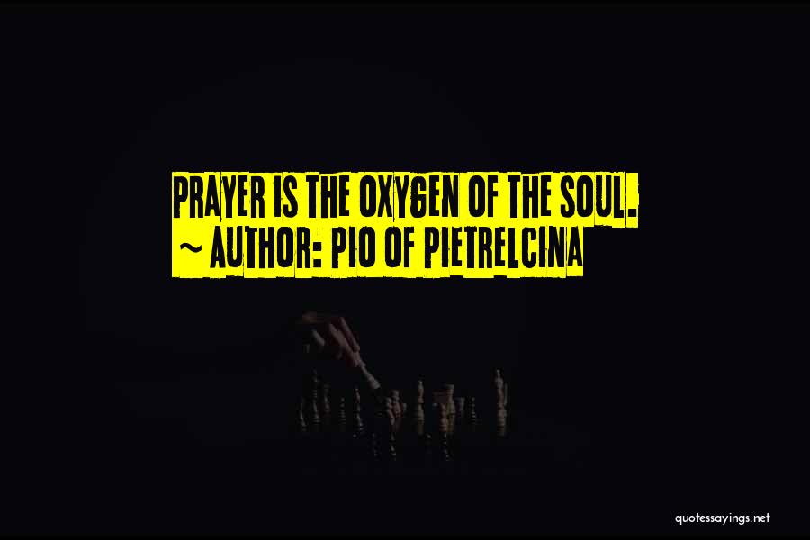 Pio Of Pietrelcina Quotes: Prayer Is The Oxygen Of The Soul.