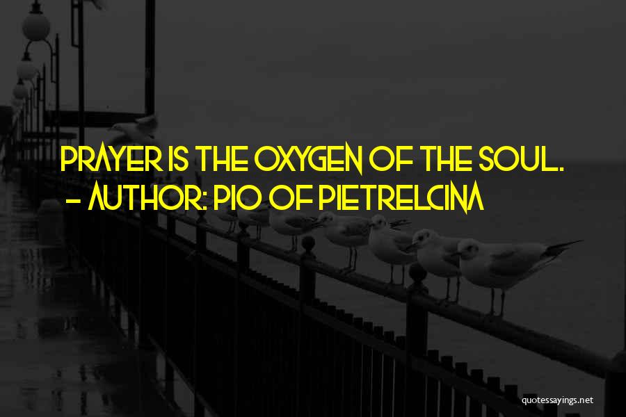 Pio Of Pietrelcina Quotes: Prayer Is The Oxygen Of The Soul.