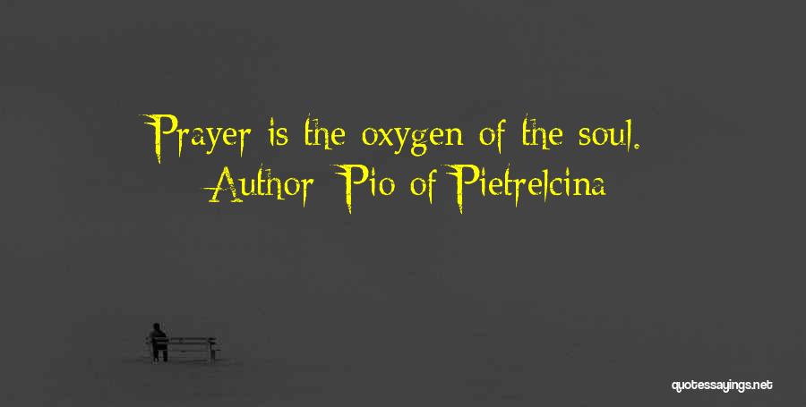 Pio Of Pietrelcina Quotes: Prayer Is The Oxygen Of The Soul.