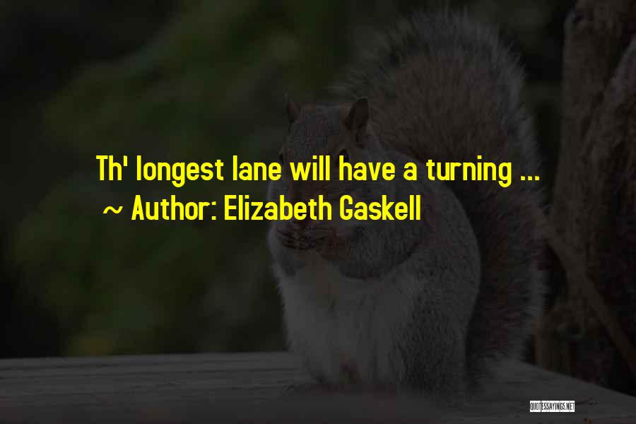 Elizabeth Gaskell Quotes: Th' Longest Lane Will Have A Turning ...