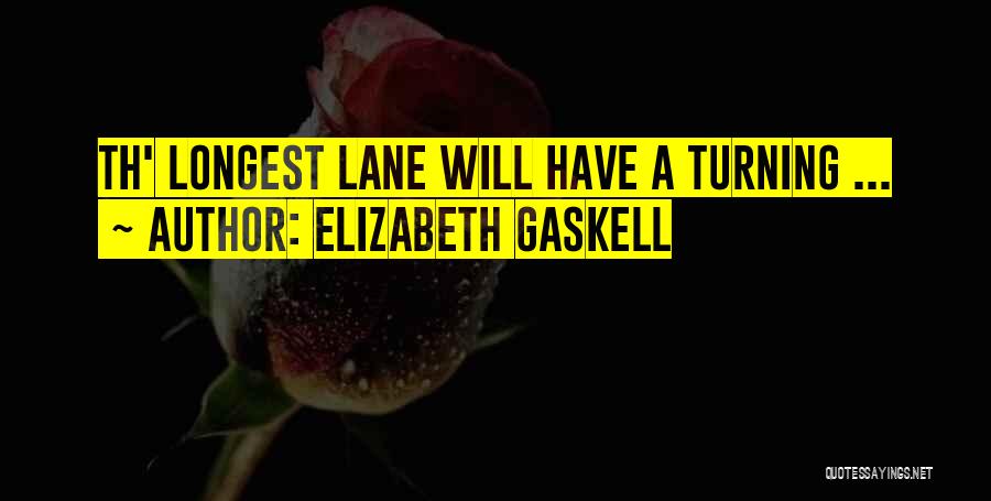Elizabeth Gaskell Quotes: Th' Longest Lane Will Have A Turning ...