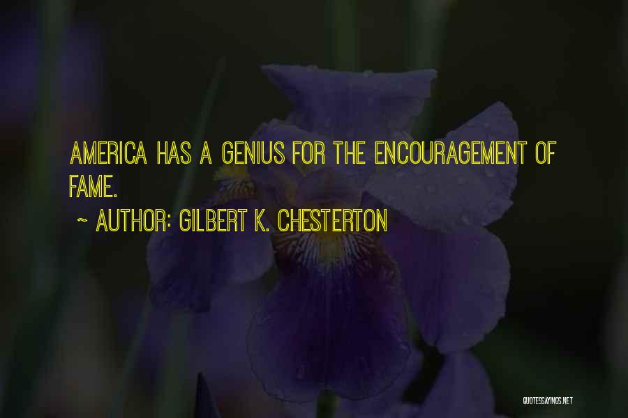 Gilbert K. Chesterton Quotes: America Has A Genius For The Encouragement Of Fame.
