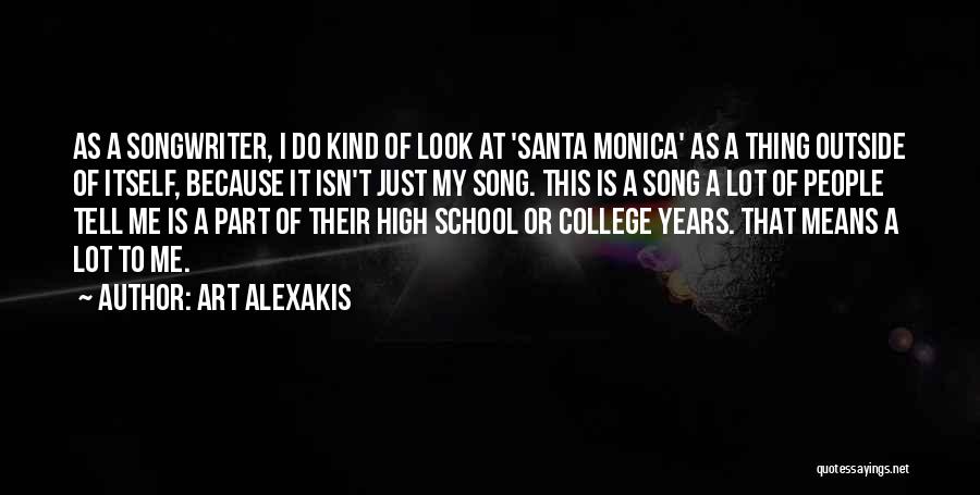 Art Alexakis Quotes: As A Songwriter, I Do Kind Of Look At 'santa Monica' As A Thing Outside Of Itself, Because It Isn't
