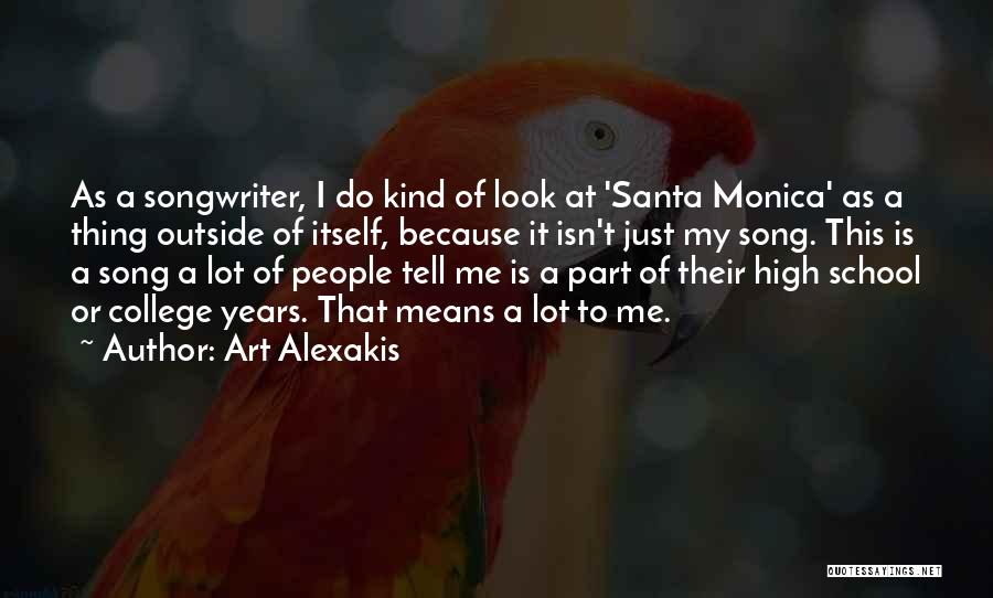 Art Alexakis Quotes: As A Songwriter, I Do Kind Of Look At 'santa Monica' As A Thing Outside Of Itself, Because It Isn't