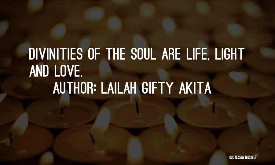 Lailah Gifty Akita Quotes: Divinities Of The Soul Are Life, Light And Love.