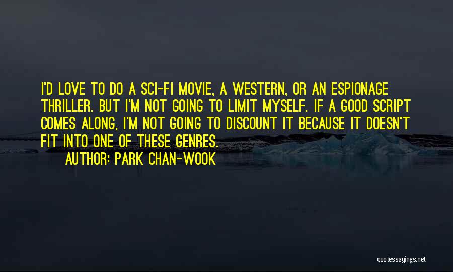 Park Chan-wook Quotes: I'd Love To Do A Sci-fi Movie, A Western, Or An Espionage Thriller. But I'm Not Going To Limit Myself.