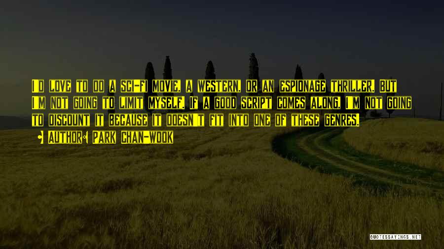 Park Chan-wook Quotes: I'd Love To Do A Sci-fi Movie, A Western, Or An Espionage Thriller. But I'm Not Going To Limit Myself.