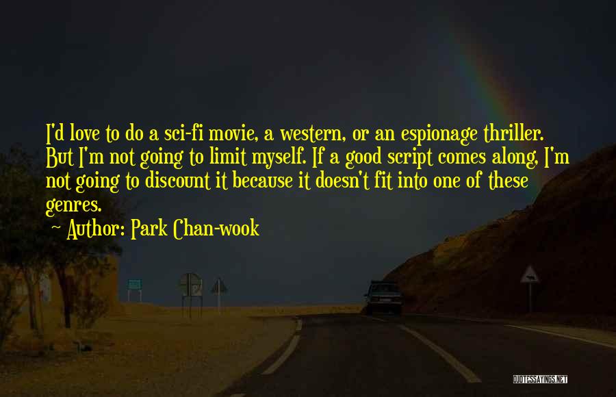 Park Chan-wook Quotes: I'd Love To Do A Sci-fi Movie, A Western, Or An Espionage Thriller. But I'm Not Going To Limit Myself.
