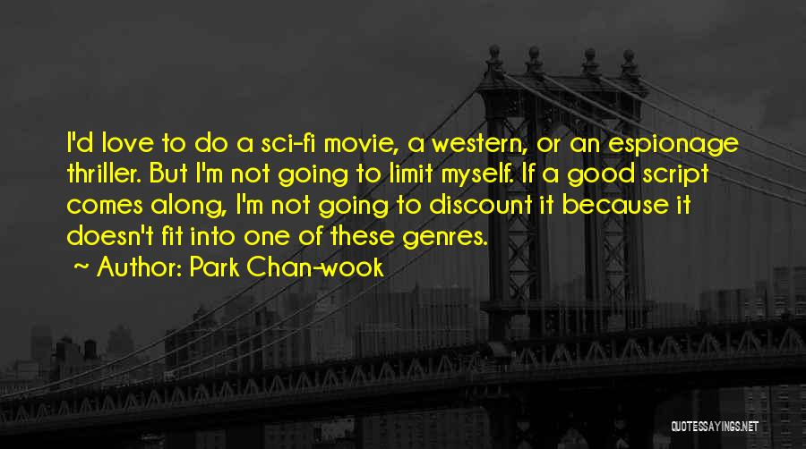 Park Chan-wook Quotes: I'd Love To Do A Sci-fi Movie, A Western, Or An Espionage Thriller. But I'm Not Going To Limit Myself.