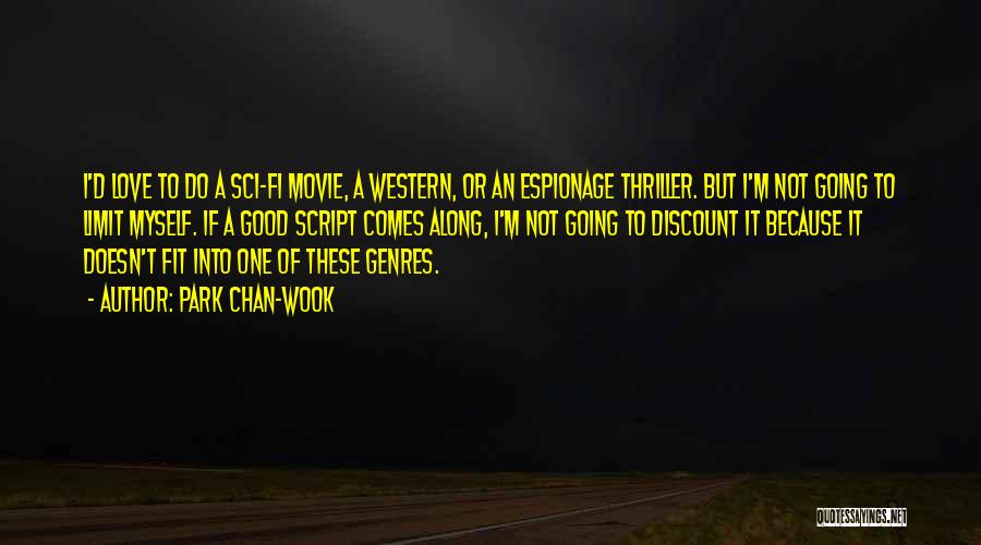 Park Chan-wook Quotes: I'd Love To Do A Sci-fi Movie, A Western, Or An Espionage Thriller. But I'm Not Going To Limit Myself.