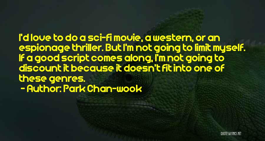 Park Chan-wook Quotes: I'd Love To Do A Sci-fi Movie, A Western, Or An Espionage Thriller. But I'm Not Going To Limit Myself.