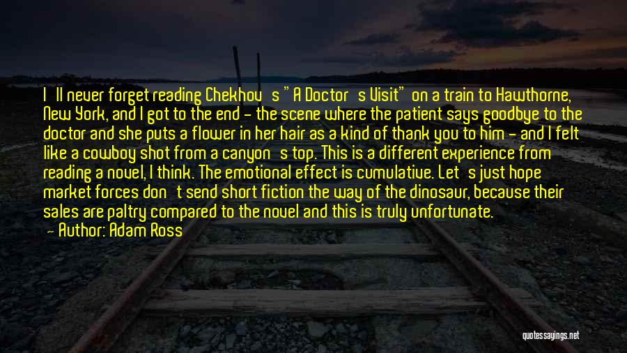 Adam Ross Quotes: I'll Never Forget Reading Chekhov's A Doctor's Visit On A Train To Hawthorne, New York, And I Got To The