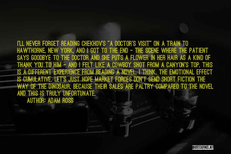 Adam Ross Quotes: I'll Never Forget Reading Chekhov's A Doctor's Visit On A Train To Hawthorne, New York, And I Got To The