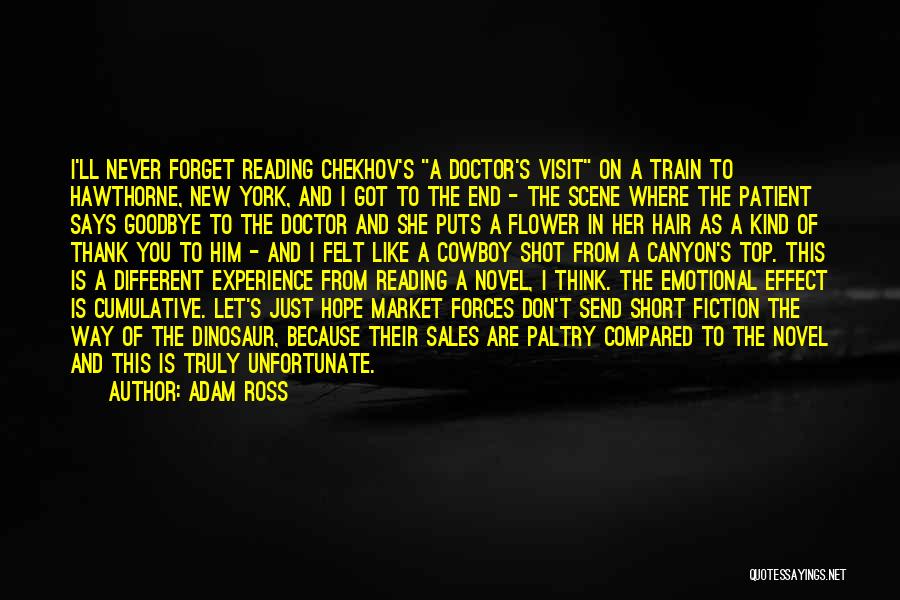 Adam Ross Quotes: I'll Never Forget Reading Chekhov's A Doctor's Visit On A Train To Hawthorne, New York, And I Got To The