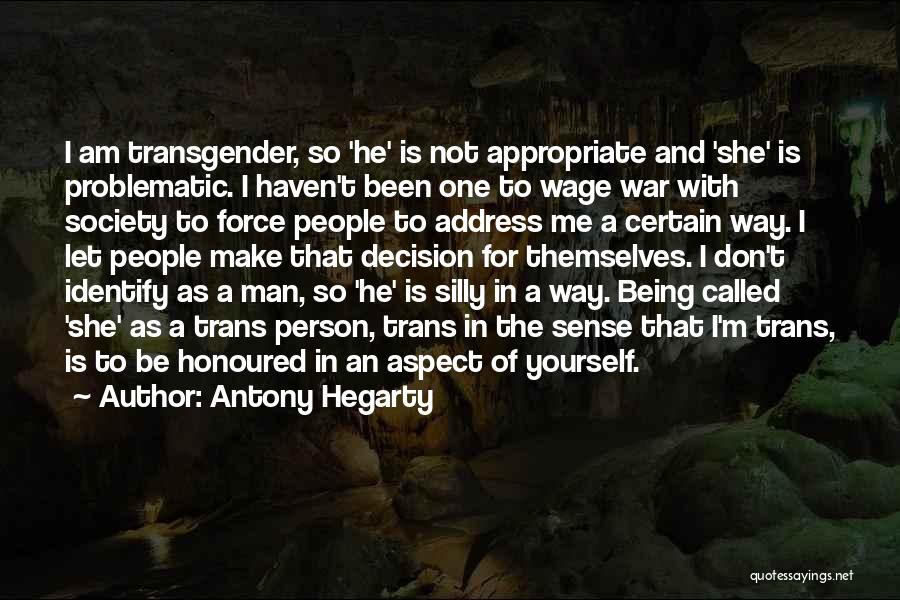 Antony Hegarty Quotes: I Am Transgender, So 'he' Is Not Appropriate And 'she' Is Problematic. I Haven't Been One To Wage War With