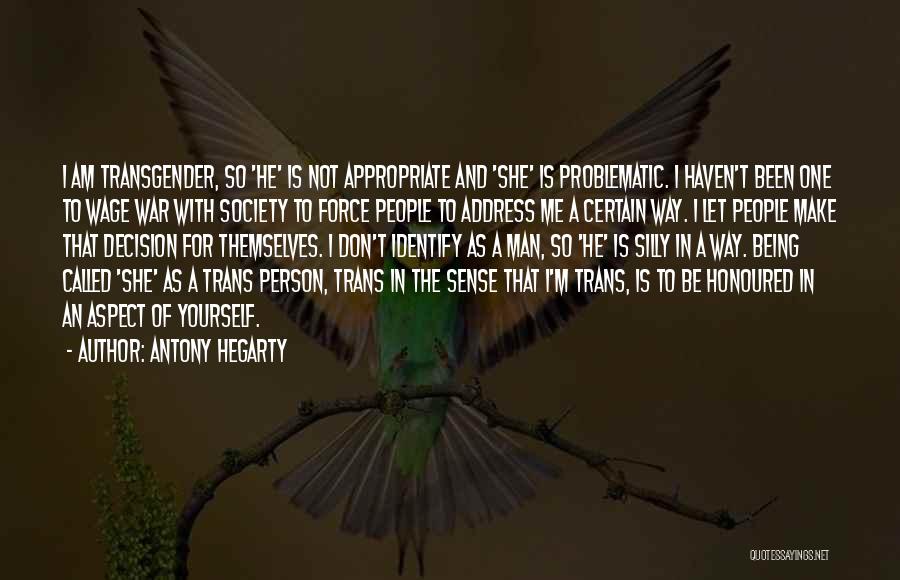 Antony Hegarty Quotes: I Am Transgender, So 'he' Is Not Appropriate And 'she' Is Problematic. I Haven't Been One To Wage War With