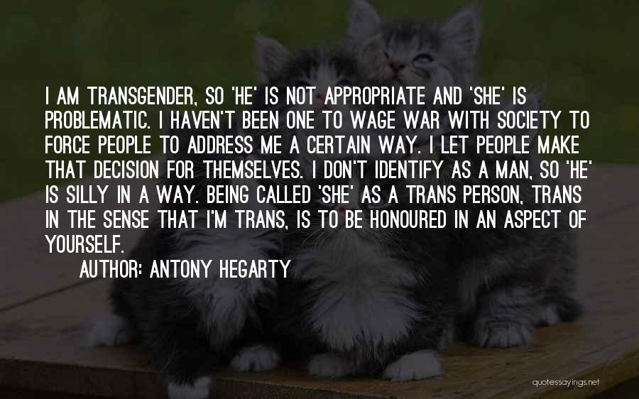 Antony Hegarty Quotes: I Am Transgender, So 'he' Is Not Appropriate And 'she' Is Problematic. I Haven't Been One To Wage War With