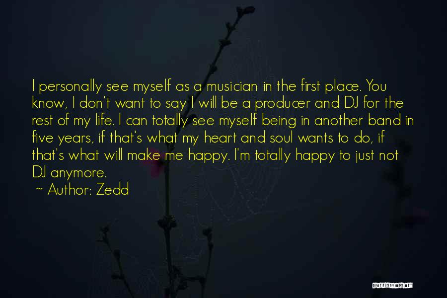 Zedd Quotes: I Personally See Myself As A Musician In The First Place. You Know, I Don't Want To Say I Will
