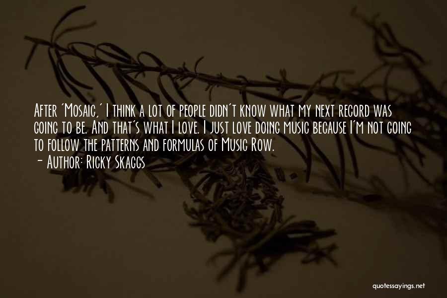 Ricky Skaggs Quotes: After 'mosaic,' I Think A Lot Of People Didn't Know What My Next Record Was Going To Be. And That's