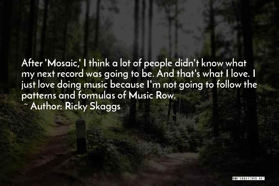 Ricky Skaggs Quotes: After 'mosaic,' I Think A Lot Of People Didn't Know What My Next Record Was Going To Be. And That's