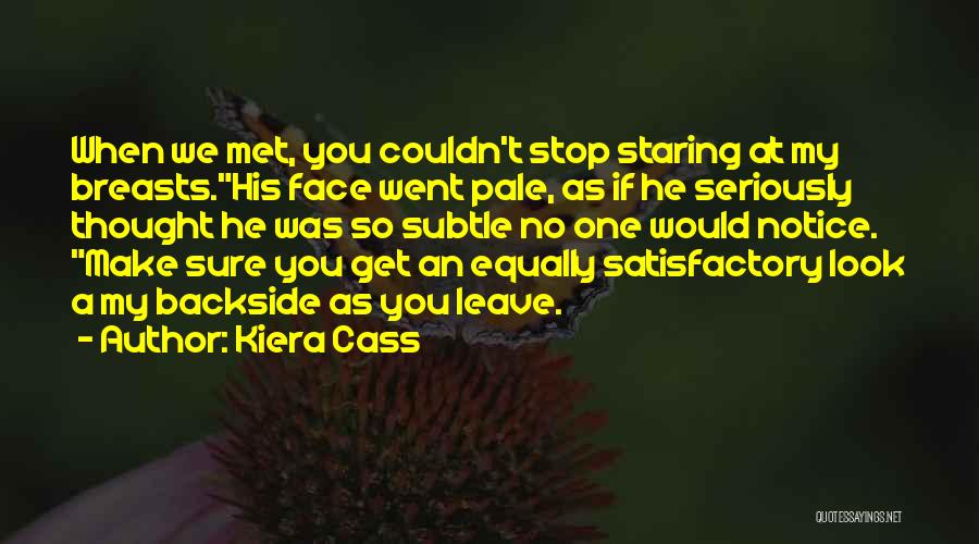 Kiera Cass Quotes: When We Met, You Couldn't Stop Staring At My Breasts.his Face Went Pale, As If He Seriously Thought He Was