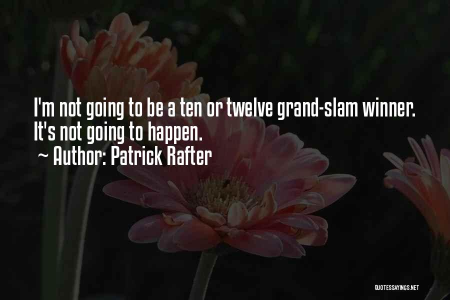 Patrick Rafter Quotes: I'm Not Going To Be A Ten Or Twelve Grand-slam Winner. It's Not Going To Happen.