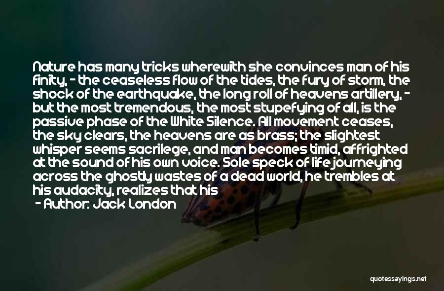 Jack London Quotes: Nature Has Many Tricks Wherewith She Convinces Man Of His Finity, - The Ceaseless Flow Of The Tides, The Fury