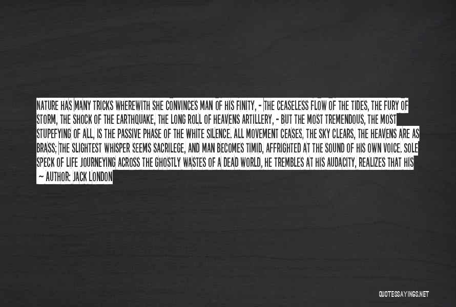 Jack London Quotes: Nature Has Many Tricks Wherewith She Convinces Man Of His Finity, - The Ceaseless Flow Of The Tides, The Fury