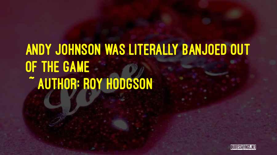 Roy Hodgson Quotes: Andy Johnson Was Literally Banjoed Out Of The Game