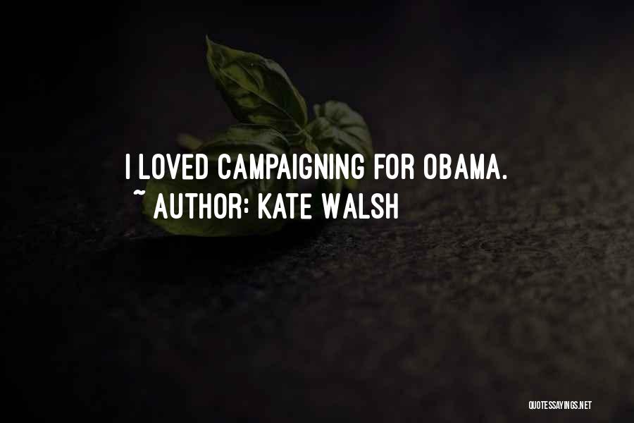 Kate Walsh Quotes: I Loved Campaigning For Obama.