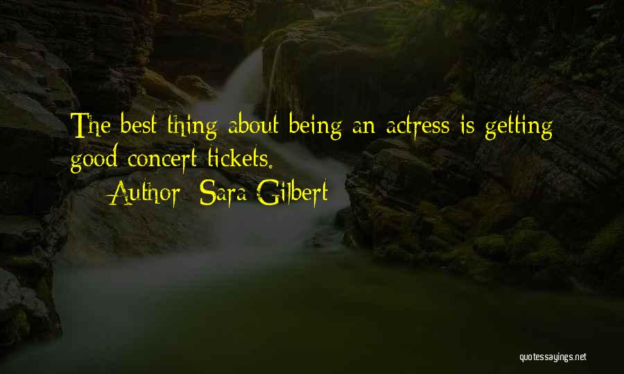 Sara Gilbert Quotes: The Best Thing About Being An Actress Is Getting Good Concert Tickets.