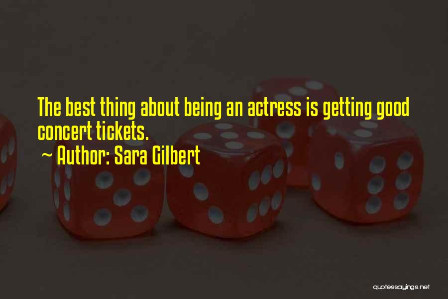 Sara Gilbert Quotes: The Best Thing About Being An Actress Is Getting Good Concert Tickets.