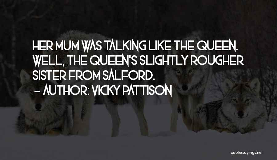 Vicky Pattison Quotes: Her Mum Was Talking Like The Queen. Well, The Queen's Slightly Rougher Sister From Salford.