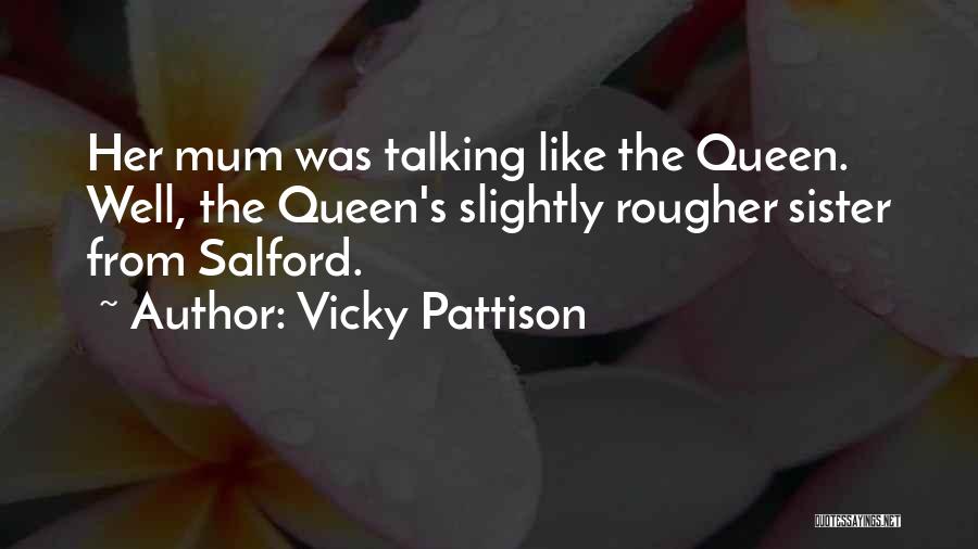 Vicky Pattison Quotes: Her Mum Was Talking Like The Queen. Well, The Queen's Slightly Rougher Sister From Salford.