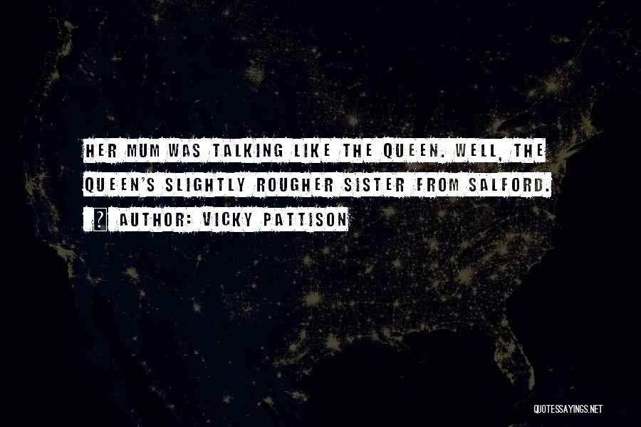 Vicky Pattison Quotes: Her Mum Was Talking Like The Queen. Well, The Queen's Slightly Rougher Sister From Salford.