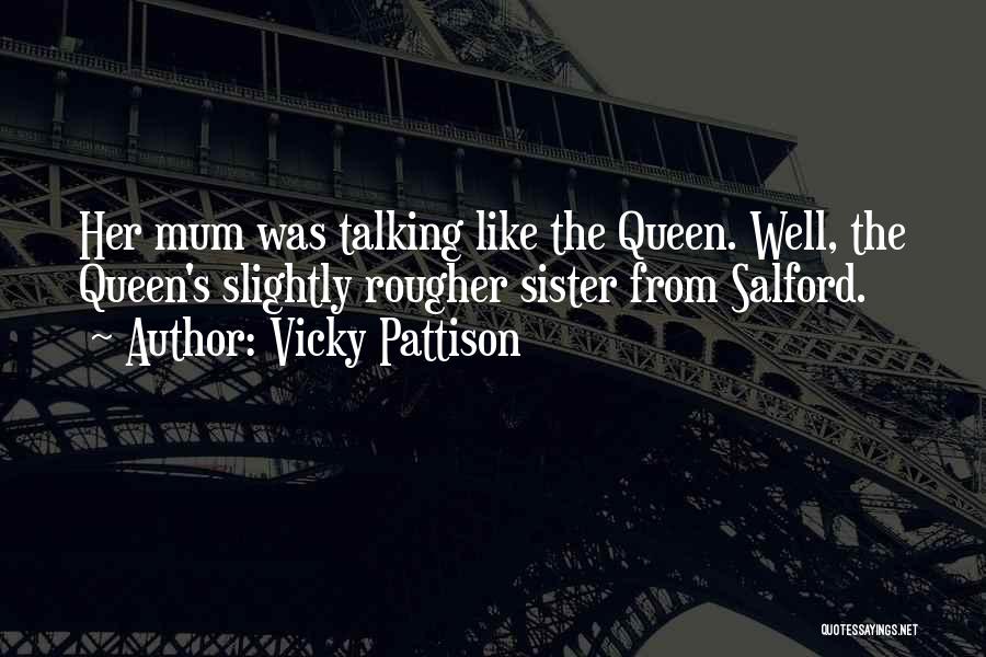 Vicky Pattison Quotes: Her Mum Was Talking Like The Queen. Well, The Queen's Slightly Rougher Sister From Salford.