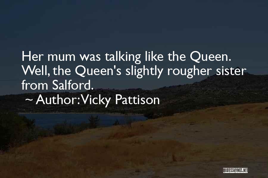 Vicky Pattison Quotes: Her Mum Was Talking Like The Queen. Well, The Queen's Slightly Rougher Sister From Salford.